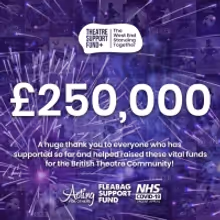 Theatre Support Fund + Raises £250,000 With 'The Show Must Go On!' Initiative