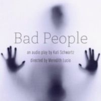 BAD PEOPLE By Kati Schwartz Launches as Audio Play
