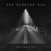 Jon Langston Releases Heartfelt New Song 'Try Missing You'