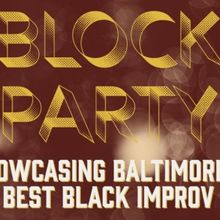 BLOCK PARTY: Showcasing Baltimore's Best Black Improv Comedians to be Presented at Bl