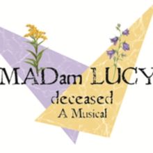 MADAM LUCY, DECEASED A New Musical To Be Presented On The William & Mary Campus, June