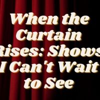Student Blog: When the Curtain Rises
