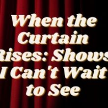Student Blog: When the Curtain Rises