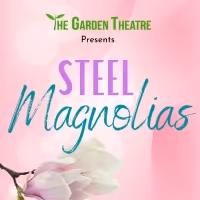 The Garden Theatre Presents STEEL MAGNOLIAS
