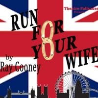 Theatre Palisades Presents RUN FOR YOUR WIFE Opening March 31