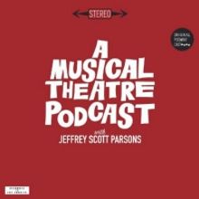 Jeffrey Scott Parsons Hosts A MUSICAL THEATRE PODCAST