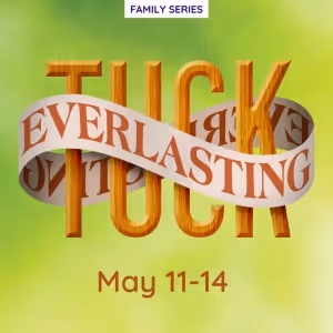 TUCK EVERLASTING Opens at First Act Theatre Arts This Week