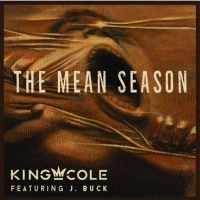 King Cole Releases New Single 'Mean Season' Featuring Singer J. Buck