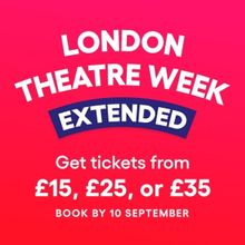 London Theatre Week Extended to 10 September!