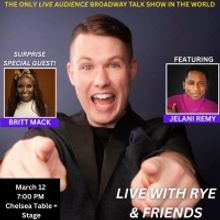 Britt Mack to Join Jelani Remy for LIVE WITH RYE & FRIENDS at Chelsea Table + Stage