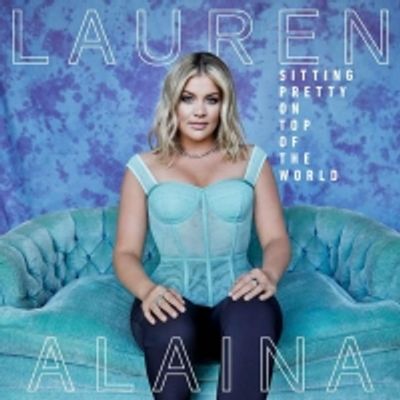 Lauren Alaina Announces 'Sitting Pretty On Top Of The World' Album