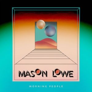 Seattle's Mason Lowe Releases Dazzling Debut LP “Morning People” On Killroom Records
