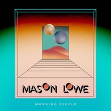 Seattle's Mason Lowe Releases Dazzling Debut LP “Morning People” On Killroom Records