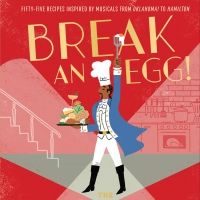 Check Out Broadway-Themed Recipes From BREAK AN EGG! THE BROADWAY COOKBOOK