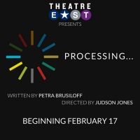 Theatre East Announces World Premiere Of PROCESSING... By Petra Brusiloff