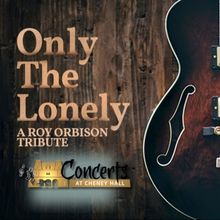 ONLY THE LONELY Roy Orbison Tribute Show to Play Cheney Hall in October