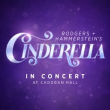 UK Premiere of RODGERS + HAMMERSTEIN'S CINDERELLA Will Play in Concert at Cadogan…