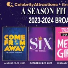 SIX, MEAN GIRLS, COME FROM AWAY And More Announced for Celebrity Attractions 2023/202