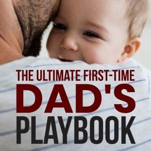 The Ultimate Dads Release The New Book THE ULTIMATE FIRST TIME DAD'S PLAYBOOK