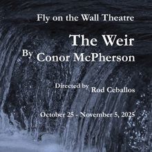 Limited Engagement of THE WEIR Comes to Fly On The Wall Theatre