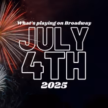 What's Playing on Broadway: July 4th Week 2026