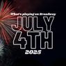 What's Playing on Broadway: July 4th Week 2026