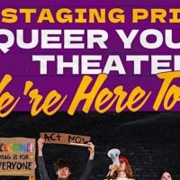 National Queer Theater Hosts WE'RE HERE TO STAY STAGING PRIDE: QUEER YOUTH THEATER…