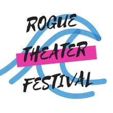 The 7th Annual Rogue Theater Festival To Present 37 New Productions