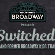 SWITCHED!: CURRENT & FORMER BROADWAY KIDS TRADE PLACES is Coming to 54 Below in Septe