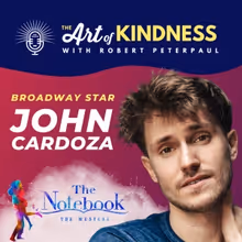 Listen: THE NOTEBOOK Star John Cardoza Stops By THE ART OF KINDNESS PODCAST