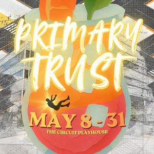 PRIMARY TRUST Will Come to the Circuit Playhouse
