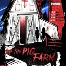 Horror Comedy THE PIG FARM Opens At Hollywood Fringe At The Broadwater Black Box…