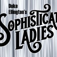 Vintage Theatre to Present SOPHISTICATED LADIES Beginning Next Month