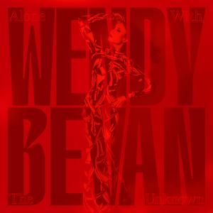 Wendy Bevan Shares 'Sirens' Video; ALONE WITH THE UNKNOWN LP Out