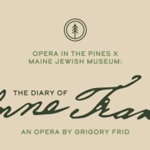 Opera In The Pines Presents Maine Premiere Of THE DIARY OF ANNE FRANK