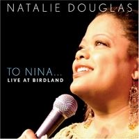 BWW CD Review: NATALIE DOUGLAS TO NINA... LIVE AT BIRDLAND Is The CD Everyone Needs