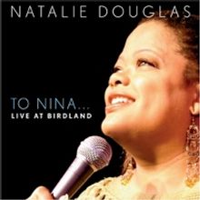 BWW CD Review: NATALIE DOUGLAS TO NINA... LIVE AT BIRDLAND Is The CD Everyone Needs