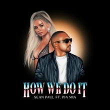 Sean Paul Returns With 'How We Do It' Featuring Pia Mia