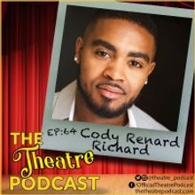 Podcast Exclusive: The Theatre Podcast With Alan Seales: Cody Renard Richard
