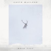 Colin Macleod Releases Stunning Sophomore LP 'Hold Fast'
