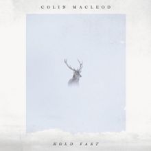 Colin Macleod Releases Stunning Sophomore LP 'Hold Fast'