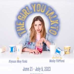 Alyssa May Gold Announces Limited Run Of THE GIRL YOU TALK TO At The West End Theater
