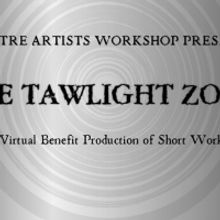 Theatre Artists Workshop Announces THE TAWLIGHT ZONE