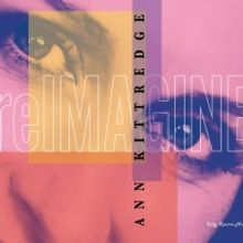 Album Review:  Debut Album reIMAGINE Deftly Introduces Ann Kittredge To The Recording