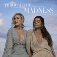 Maddie & Tae Release 'Through The Madness Vol. 1'
