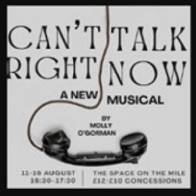 EDINBURGH 2025: Review: CAN'T TALK RIGHT NOW, TheSpace On The Mile