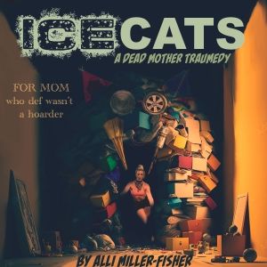 ICE CATS: A DEAD MOM TRAUMEDY, Directed By Marissa Jaret Winokur, to Premiere at…