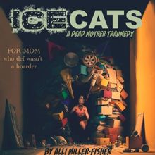 ICE CATS: A DEAD MOM TRAUMEDY, Directed By Marissa Jaret Winokur, to Premiere at Holl