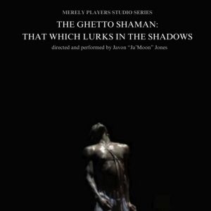 Merely Players Studio Series Will Present THE GHETTO SHAMAN Next Week