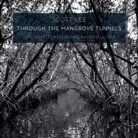 Scott Lee Releases THROUGH THE MANGROVE TUNNELS Performed by the JACK Quartet With…